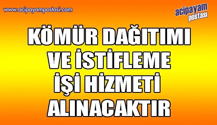 KÖMÜR DAĞITIMI VE İSTİFLEME İŞİ HİZMETİ
                    ALINACAKTIR